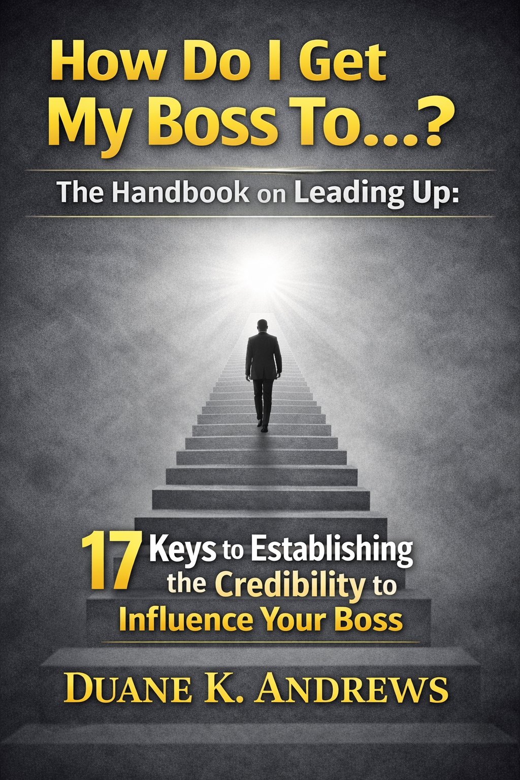 How Do I Get My Boss To...?